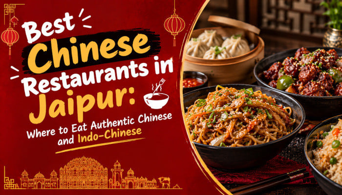 Best Chinese Restaurants in Jaipur: Where to Eat Authentic Chinese and Indo-Chinese