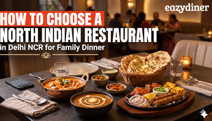 How to Choose a North Indian Restaurant in Delhi NCR for Family Dinner