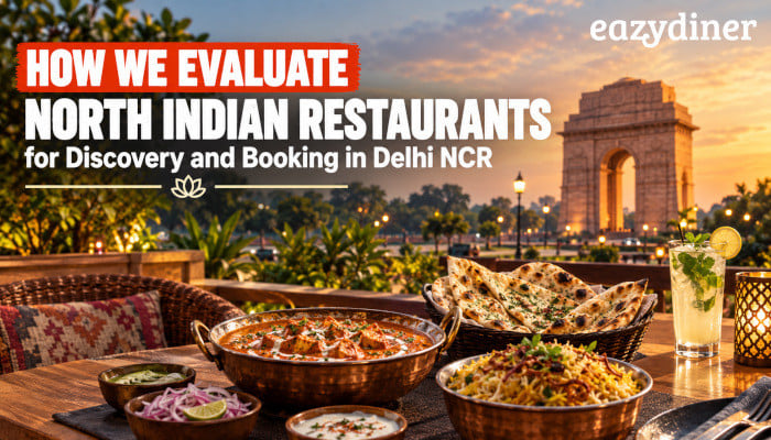 A closer look at how EazyDiner assesses North Indian restaurants across Delhi NCR for dining discovery and seamless booking