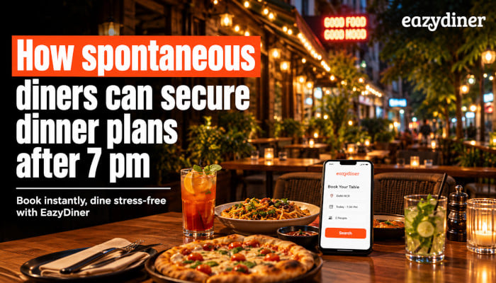 EazyDiner helps spontaneous diners lock in confirmed dinner tables after 7 PM